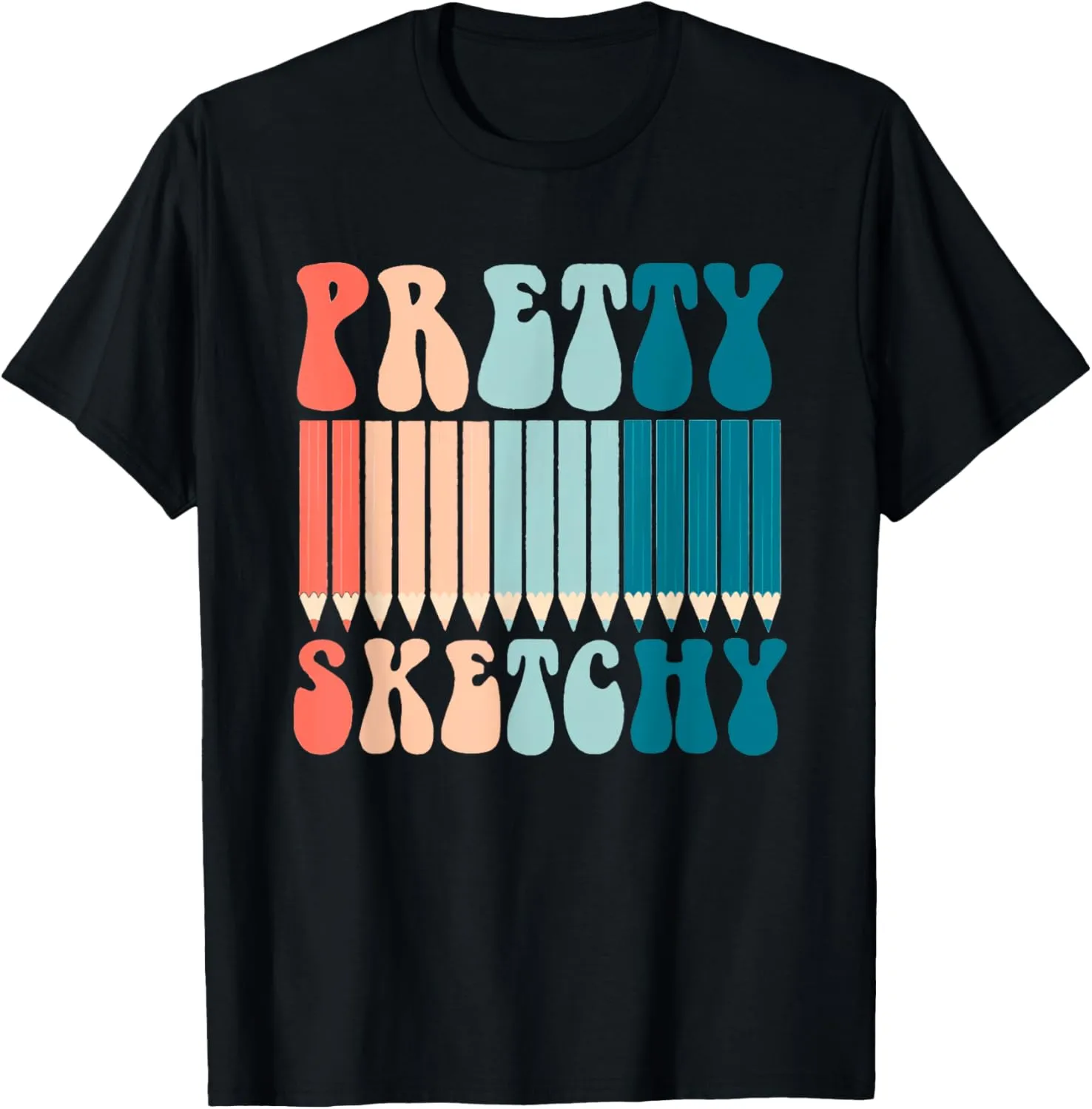 Pretty Sketchy Fun Art Lover Colored Pencils Artists Gifts T-Shirt